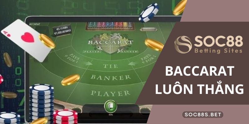 Baccarat Luôn Thắng Cùng SOC88 - Game Đánh Bài Ăn Thưởng Cực Hot Hội viên nên áp dụng chiến thuật đánh theo cầu