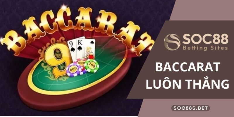 Baccarat Luôn Thắng Cùng SOC88 - Game Đánh Bài Ăn Thưởng Cực Hot Game thủ cần có kinh nghiệm khi tham gia game