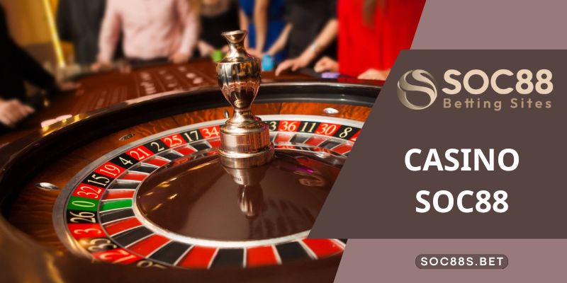 Khám phá thông tin về danh mục casino tại SOC88
