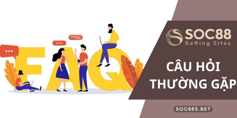 Câu hỏi thường gặp khi trải nghiệm các sản phẩm tại SOC88