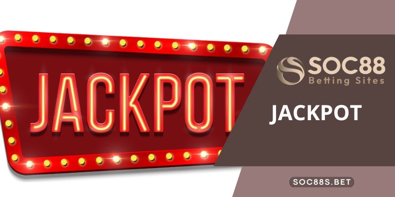 Khám phá thế giới Jackpot cùng SOC88 - Thiên đường thưởng lớn dành cho cược thủ