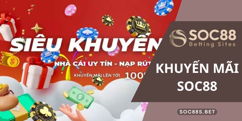 Khuyến Mãi SOC88 - Giải Trí Cực Chất Săn Ngay Thưởng Khủng Nhận thưởng độc quyền khi gia nhập CLB VIP SOC88
