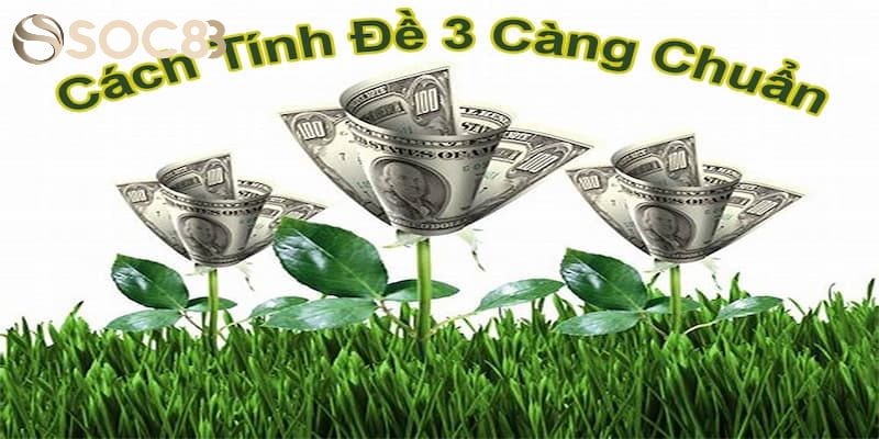 Hướng dẫn cách tính tiền đề 3 càng cơ bản nhất